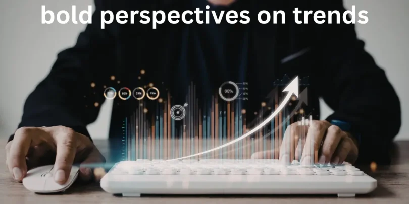 bold perspectives on trends