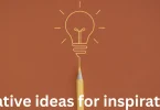 creative ideas for inspiration
