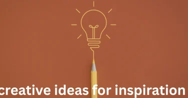 creative ideas for inspiration