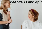deep talks and opinions