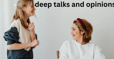 deep talks and opinions