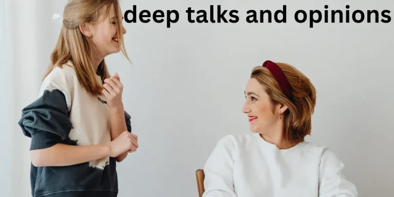 deep talks and opinions