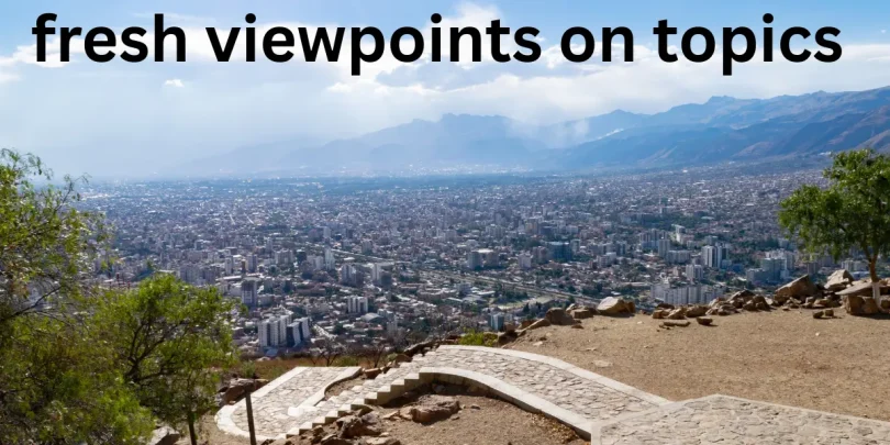 fresh viewpoints on topics