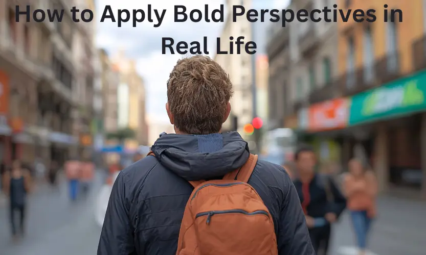 how to apply bold perspectives in real life
