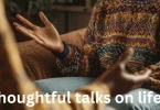 thoughtful talks on life