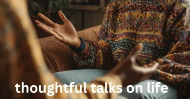 thoughtful talks on life