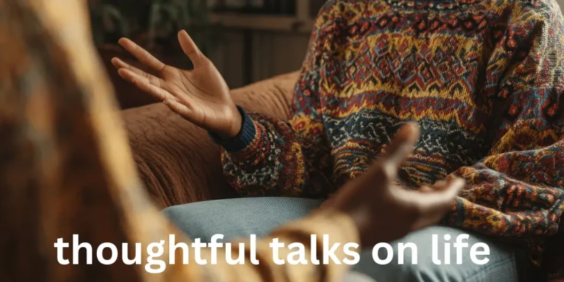 thoughtful talks on life