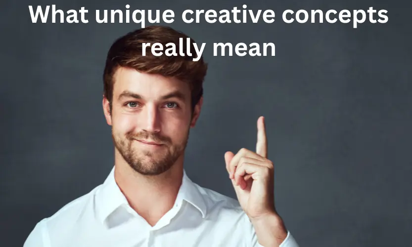 what unique creative concepts really mean