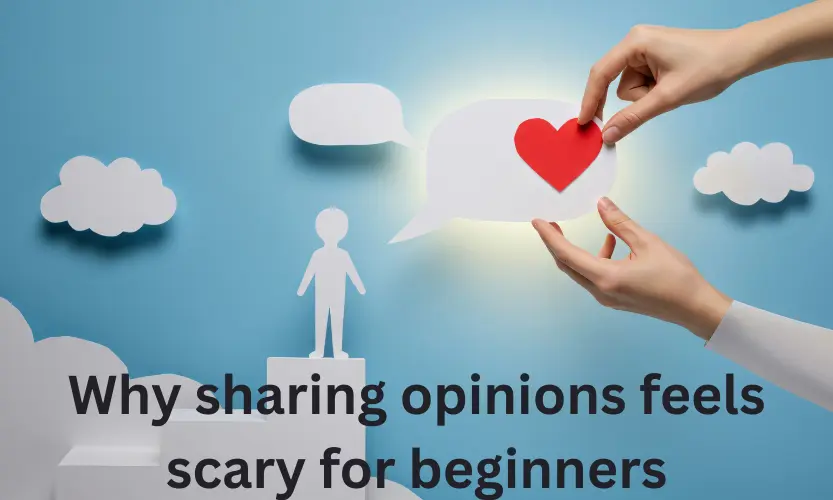why sharing opinions feels scary for beginners