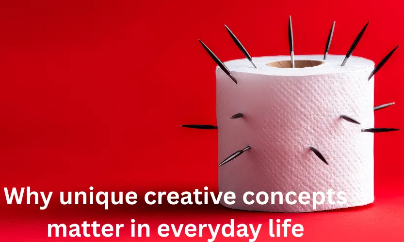 why unique creative concepts matter in everyday life
